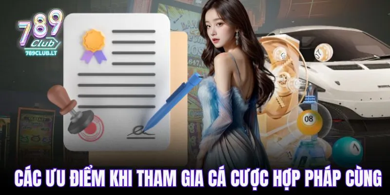 Các ưu điểm khi tham gia cá cược hợp pháp cùng 789CLUB
