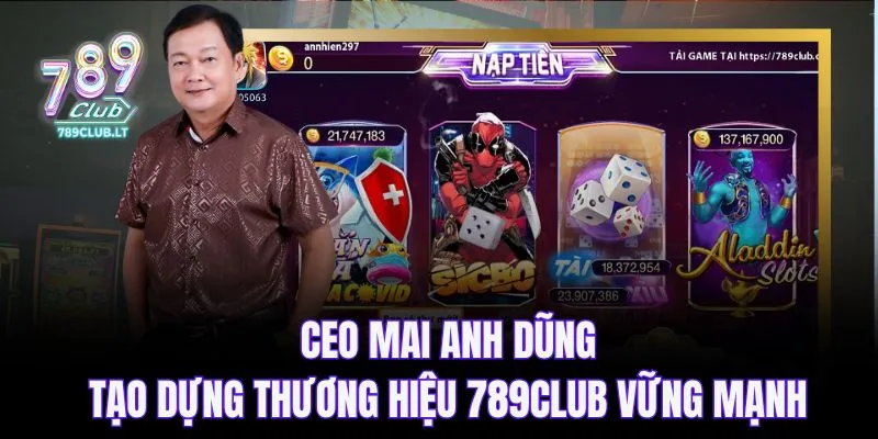 CEO Mai Anh Dũng - Tạo dựng thương hiệu 789CLUB vững mạnh