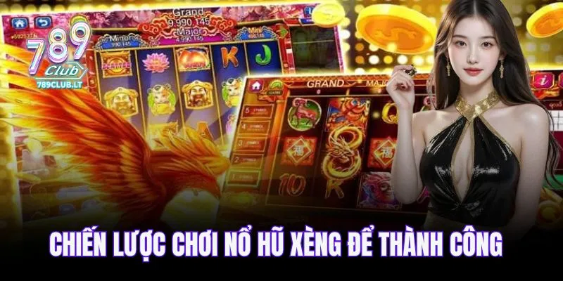 Chiến lược chơi nổ hũ xèng để thành công