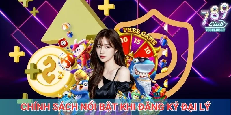 Chính sách nổi bật khi đăng ký đại lý 789Club