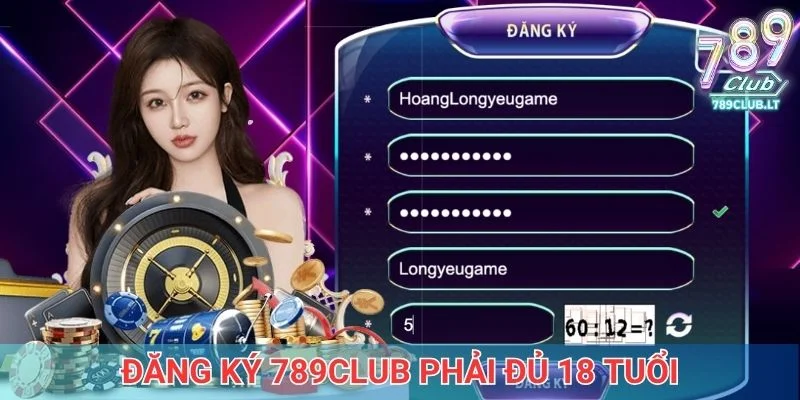 Đăng ký 789club phải đủ 18 tuổi để tham gia