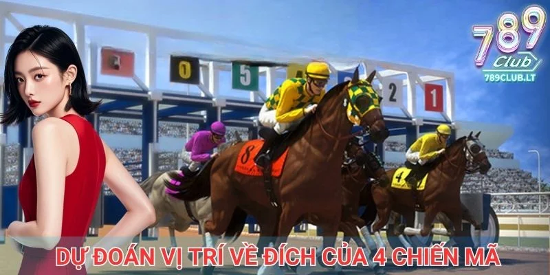 Dự đoán vị trí về đích của 4 chiến mã để nhận thưởng