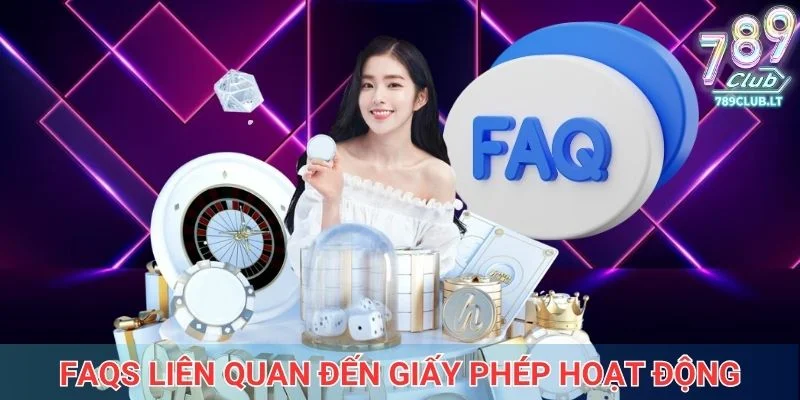 FAQs liên quan đến giấy phép hoạt động của cổng game 789Club