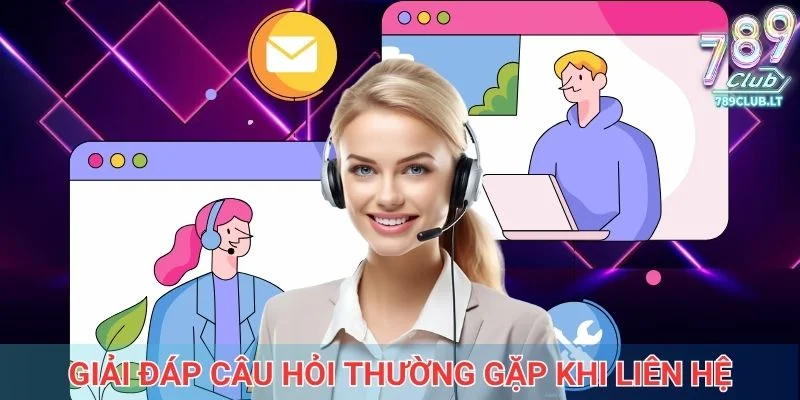 Giải đáp câu hỏi thường gặp khi liên hệ 789Club