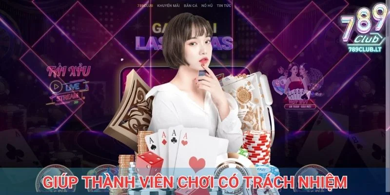 Cách 789Club giúp thành viên chơi có trách nhiệm