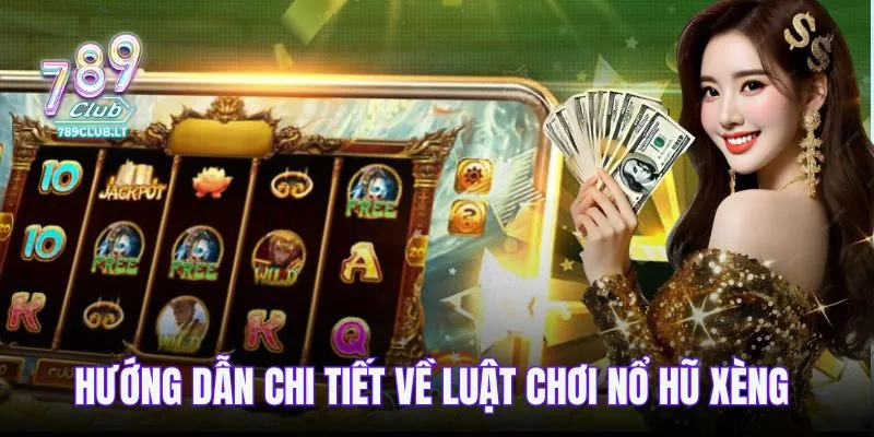 Hướng dẫn chi tiết về luật chơi nổ hũ xèng