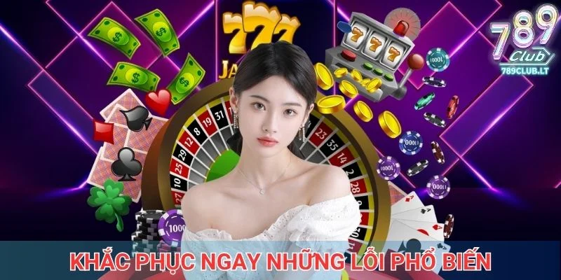 Khắc phục ngay những lỗi phổ biến nhờ hướng dẫn