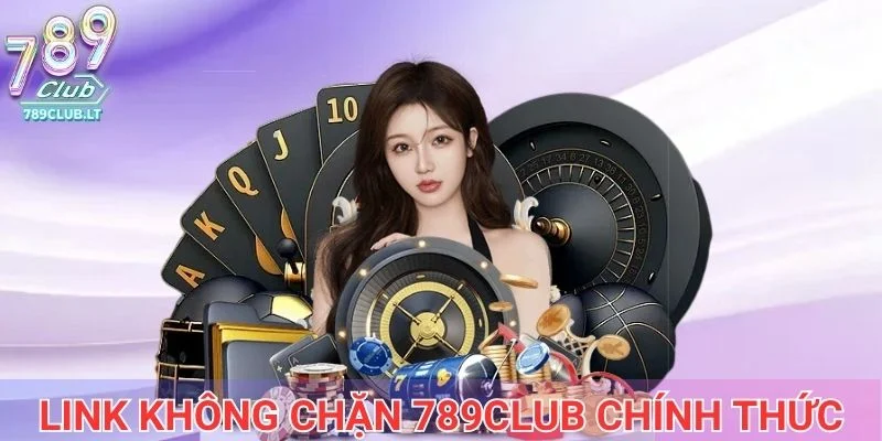 Link không chặn 789club chính thức