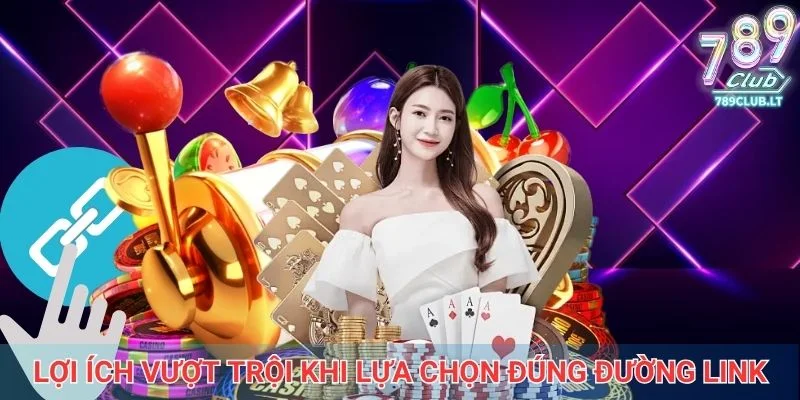 Lợi ích vượt trội khi lựa chọn đúng đường link không chặn
