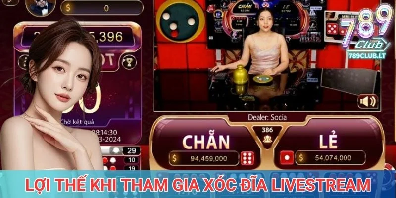Lợi thế khi tham gia xóc đĩa livestream