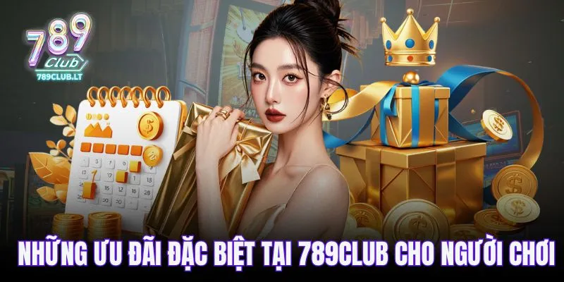 Những ưu đãi đặc biệt tại 789CLUB cho người chơi