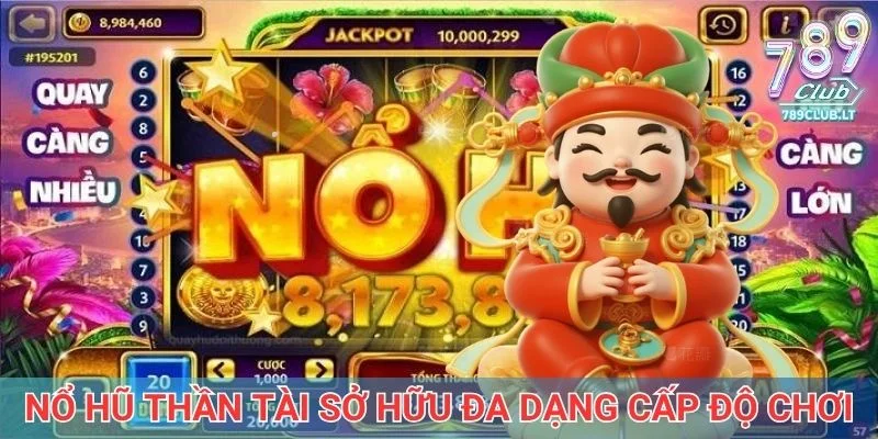 Nổ hũ thần tài sở hữu đa dạng cấp độ chơi