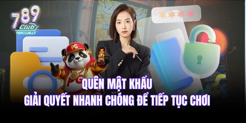 Quên mật khẩu - Giải quyết nhanh chóng để tiếp tục chơi