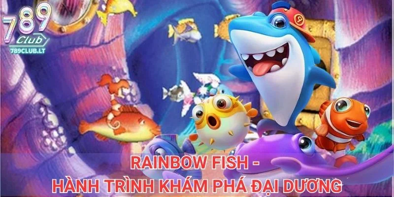 Rainbow Fish - Hành trình khám phá đại dương