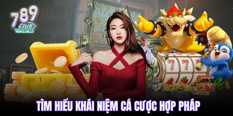 Tìm hiểu khái niệm cá cược hợp pháp
