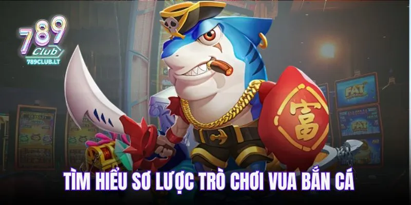 Tìm hiểu sơ lược trò chơi vua bắn cá