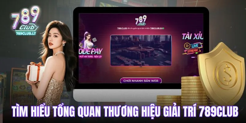 Tìm hiểu tổng quan thương hiệu giải trí 789CLUB