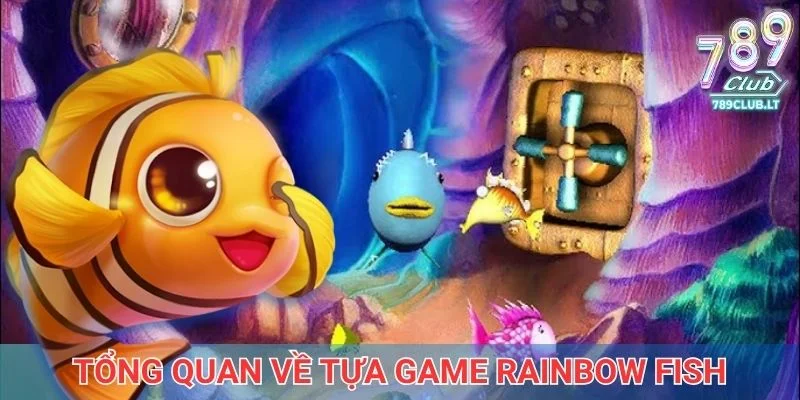 Thông tin tổng quan về tựa game Rainbow Fish