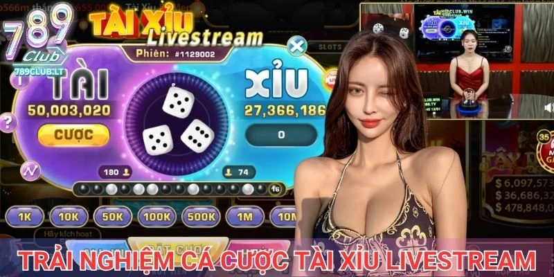 Trải nghiệm cá cược tài xỉu livestream