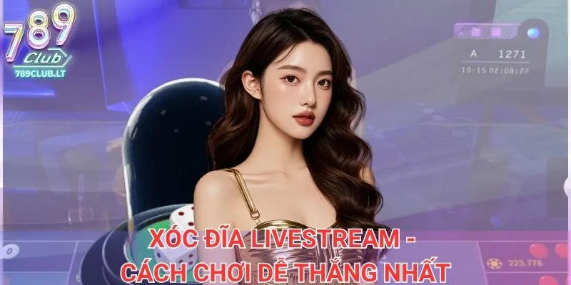 Xóc đĩa livestream - Cách chơi dễ thắng nhất