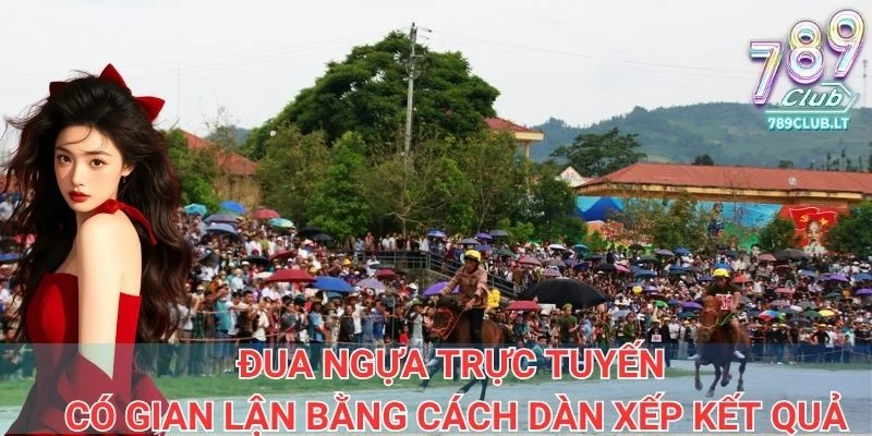 Đua ngựa trực tuyến có gian lận bằng cách dàn xếp kết quả