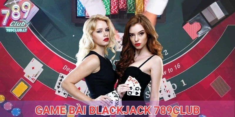 Game bài blackjack 789club