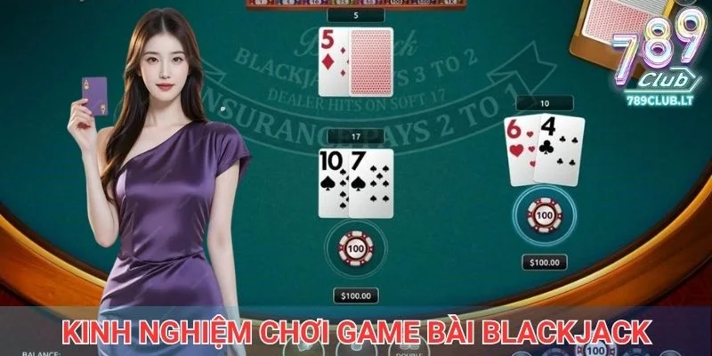 Kinh nghiệm chơi game bài Blackjack thắng lớn