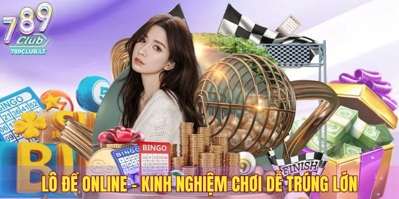 Lô đề online - Kinh nghiệm chơi để trúng lớn