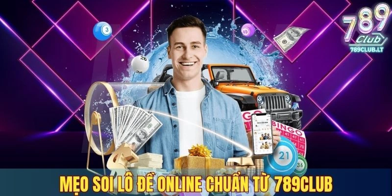 Mẹo soi lô đề online chuẩn từ 789CLUB