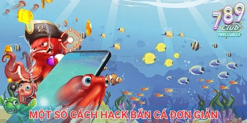 Một số cách hack bắn cá đơn giản và dễ áp dụng