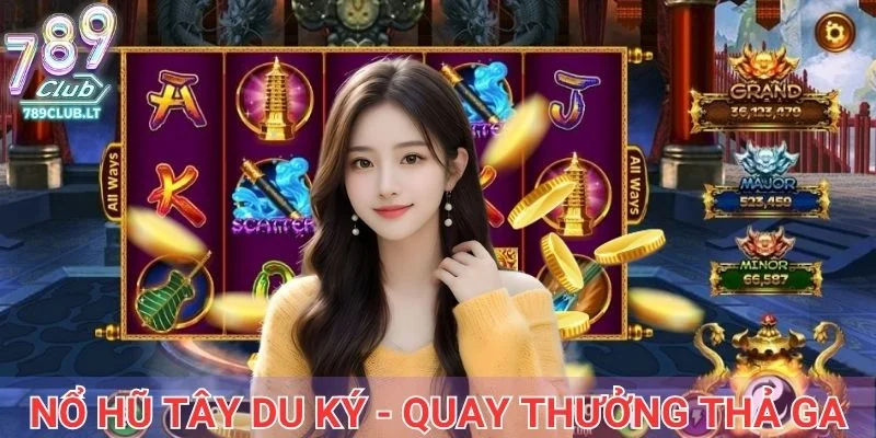 Nổ hũ tây du ký - Quay thưởng thả ga