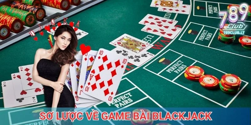Sơ lược về game bài Blackjack